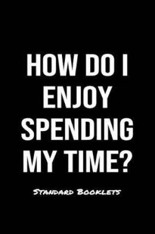 Cover of How Do I Enjoy Spending My Time?