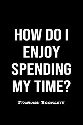 Book cover for How Do I Enjoy Spending My Time?