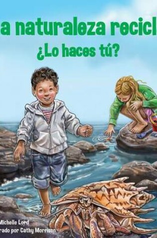 Cover of La Naturaleza Recicla--Lo Haces Tu?