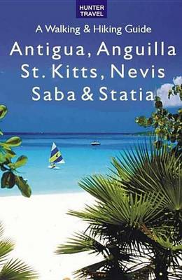 Book cover for Antigua, Anguilla, St. Kitts, Nevis, Saba & Statia - A Walking & Hiking Guide