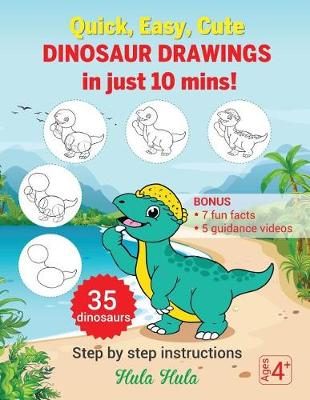 Book cover for Quick, Easy, Cute Dinosaur Drawings in Just 10 Mins, Step by Step Instructions, 35 Dinosaurs, Bonus 7 Fun Facts & 5 Guidance Videos