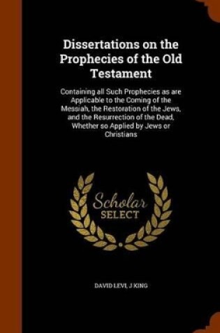 Cover of Dissertations on the Prophecies of the Old Testament