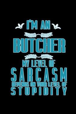 Book cover for I'm a butcher. My level of sarcasm depends on your level of stupidity