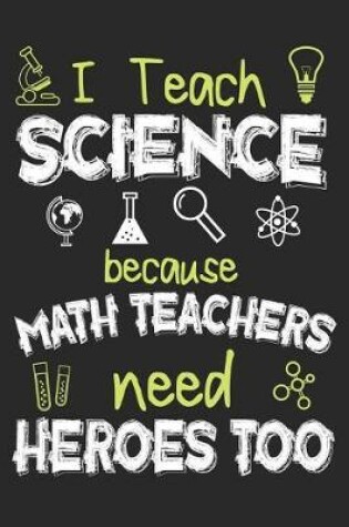 Cover of I Teach Science Because Math Teachers Need Heroes Too