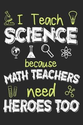 Cover of I Teach Science Because Math Teachers Need Heroes Too