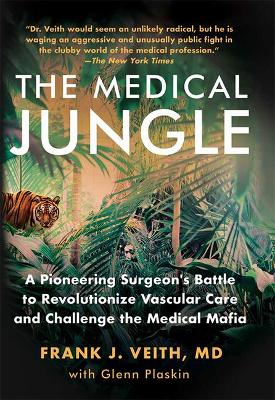 Book cover for The Medical Jungle: A Pioneering Surgeon's Battle to Revolutionize Vascular Care and Challenge the Medical Mafia