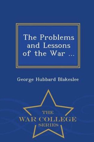 Cover of The Problems and Lessons of the War ... - War College Series