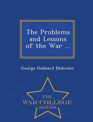 Book cover for The Problems and Lessons of the War ... - War College Series