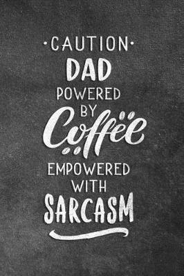 Book cover for Caution Dad Powered By Coffee Empowered With Sarcasm