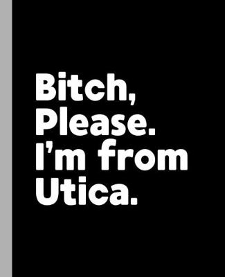 Book cover for Bitch, Please. I'm From Utica.