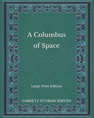 Book cover for A Columbus of Space - Large Print Edition