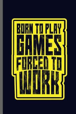 Book cover for Born to play games forced to work