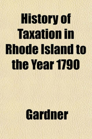 Cover of History of Taxation in Rhode Island to the Year 1790