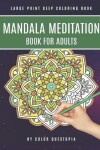 Book cover for Mandala Meditation Book For Adults Large Print Deep Coloring Book