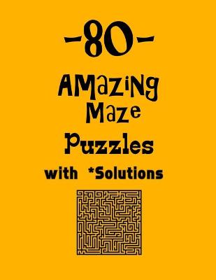 Book cover for 80 Amazing Maze Puzzles with Solutions