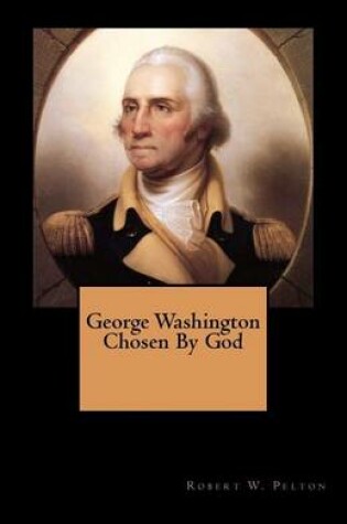 Cover of George Washington Chosen By God