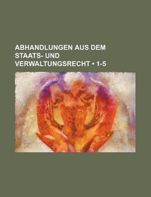 Book cover for Abhandlungen Aus Dem Staats- Und Verwaltungsrecht (1-5)