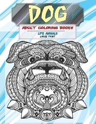 Book cover for Adult Coloring Books Life Animals - Large Print - Dog