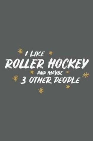 Cover of I Like Roller Hockey and Maybe 3 Other People
