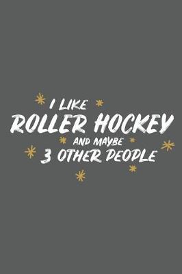 Book cover for I Like Roller Hockey and Maybe 3 Other People