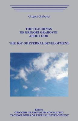 Book cover for The Teachings of Grigori Grabovoi about God. the Joy of Eternal Development.