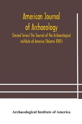 Book cover for American journal of archaeology (Second Series) The Journal of the Archaeological Institute of America (Volume XXVI)