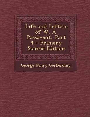 Book cover for Life and Letters of W. A. Passavant, Part 4 - Primary Source Edition