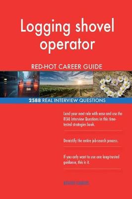 Book cover for Logging shovel operator RED-HOT Career Guide; 2588 REAL Interview Questions