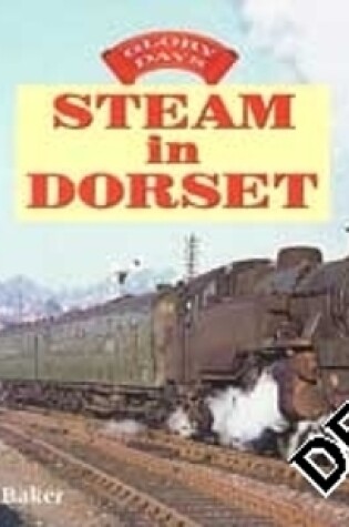 Cover of Glory Days: Steam In Dorset