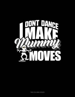 Book cover for I Don't Dance I Make Mummy Moves