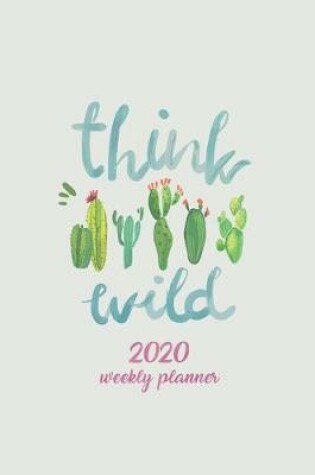 Cover of Think Wild 2020 Weekly Planner