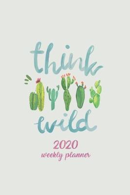 Book cover for Think Wild 2020 Weekly Planner