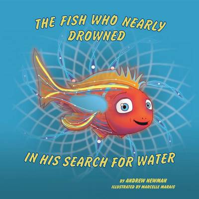 Book cover for The Fish Who Nearly Drowned in His Search for Water