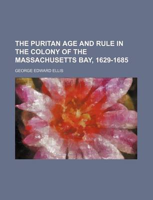 Book cover for The Puritan Age and Rule in the Colony of the Massachusetts Bay, 1629-1685