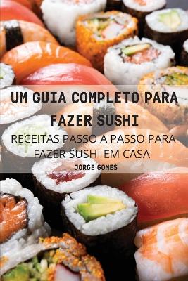 Book cover for Um Guia Completo Para Fazer Sushi