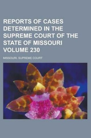 Cover of Reports of Cases Determined in the Supreme Court of the State of Missouri Volume 230