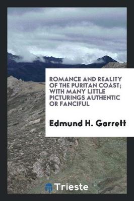 Book cover for Romance and Reality of the Puritan Coast; With Many Little Picturings Authentic or Fanciful