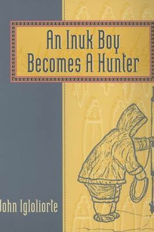 Cover of An Inuit Boy Becomes a Hunter