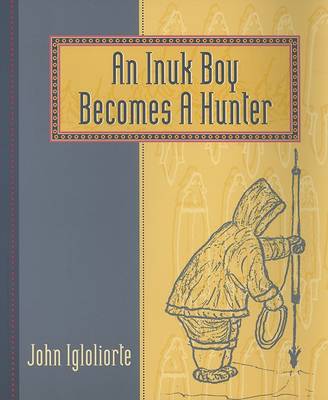 Cover of An Inuit Boy Becomes a Hunter