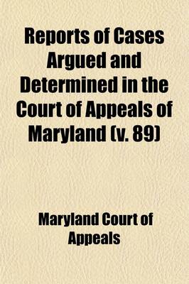 Book cover for Reports of Cases Argued and Determined in the Court of Appeals of Maryland (Volume 89)