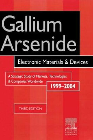 Cover of Gallium Arsenide, Electronics Materials and Devices. a Strategic Study of Markets, Technologies and Companies Worldwide 1999-2004