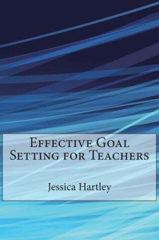 Cover of Effective Goal Setting for Teachers