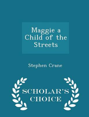 Book cover for Maggie a Child of the Streets - Scholar's Choice Edition