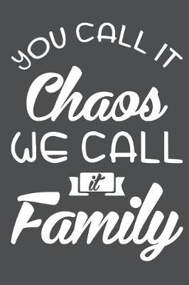 Book cover for You Call It Chaos We Call It Family