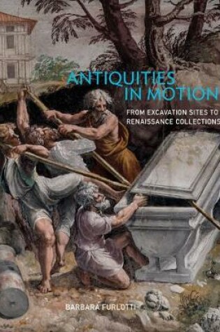 Cover of Antiquities in Motion - From Excavation Sites to Renaissance Collections