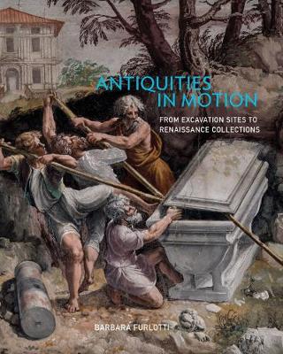 Book cover for Antiquities in Motion - From Excavation Sites to Renaissance Collections