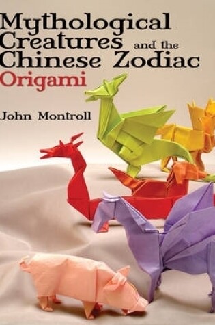 Cover of Mythological Creatures and the Chinese Zodiac Origami