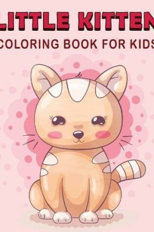 Cover of Little Kitten Coloring Book For Kids