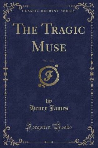 Cover of The Tragic Muse, Vol. 1 of 2 (Classic Reprint)