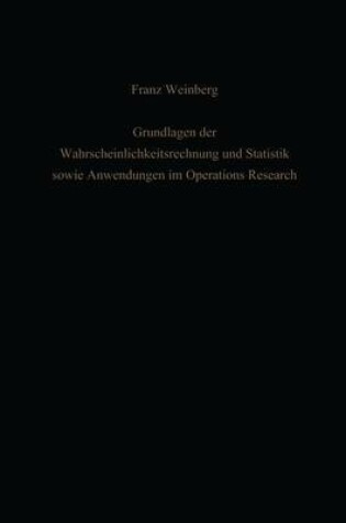 Cover of Grundlagen Der Wahrscheinlichkeitsrechnung Und Statistik Sowie Anwendungen Im Operations Research